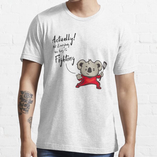 actually Not Everybody Was Kung Fu Fighting surely Not Everybody Was Kung Fu Fighting quote funny saying kung fu Gift For Brother Gift for sister Best Friend Quotes Gift Gift For Boyfriend Essential T-Shirt