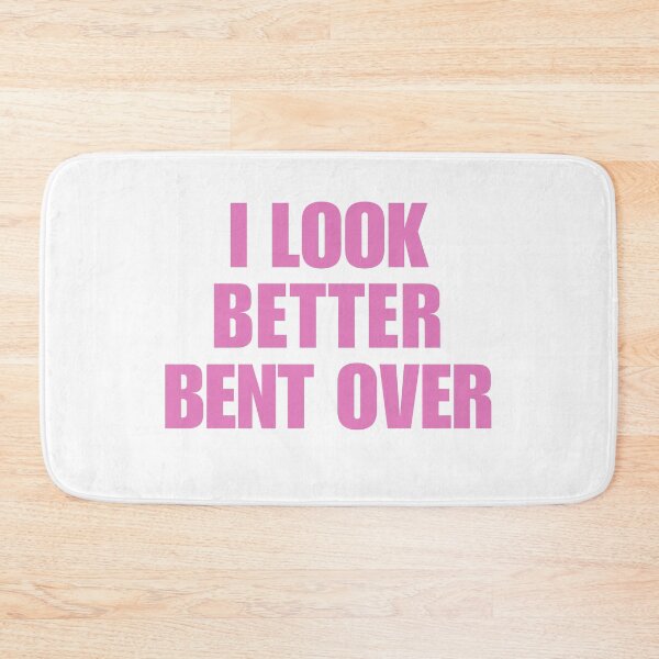 Item preview, I look better bent over designed and sold by killzak.