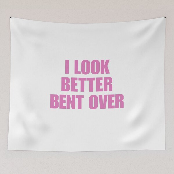 Item preview, I look better bent over designed and sold by killzak.