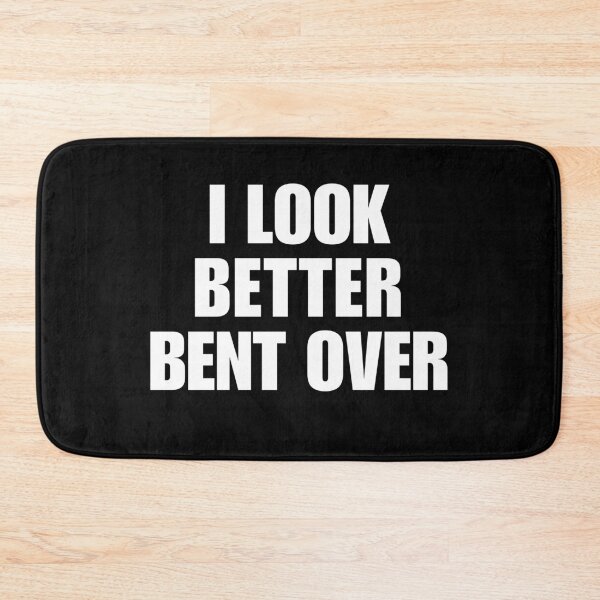 Item preview, I look better bent over designed and sold by killzak.