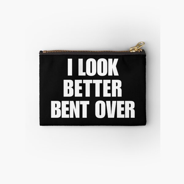 Item preview, I look better bent over designed and sold by killzak.