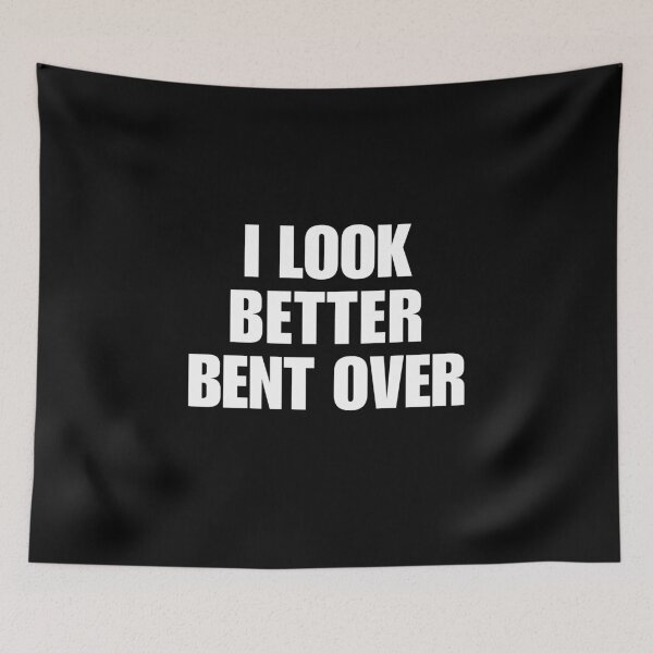 Item preview, I look better bent over designed and sold by killzak.