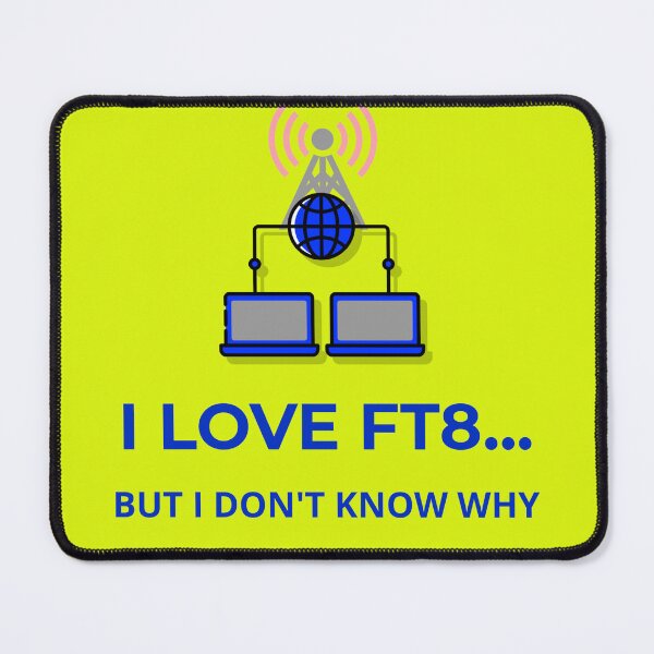 Item preview, I Love FT8…But I Don’t Know Why designed and sold by The Signal Bridge.