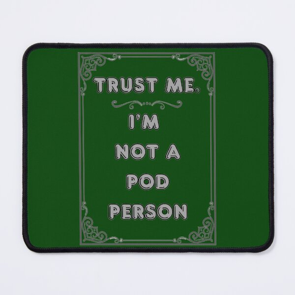 Item preview, TRUST ME. I'M NOT A POD PERSON designed and sold by Ferndragons.