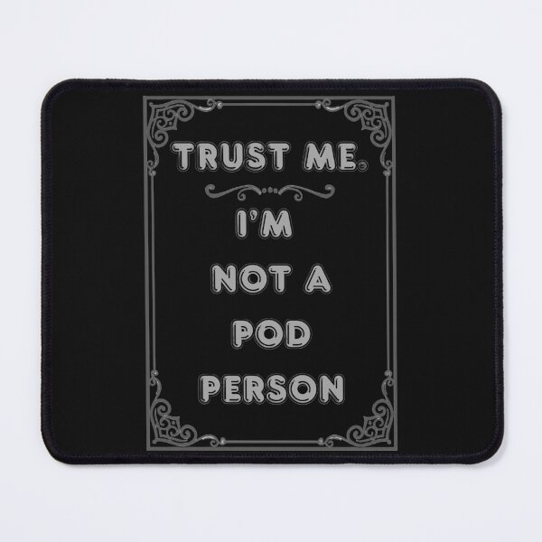 Item preview, TRUST ME. I'M NOT A POD PERSON designed and sold by Ferndragons.