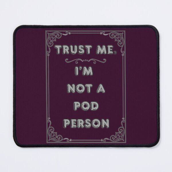 Item preview, TRUST ME. I'M NOT A POD PERSON designed and sold by Ferndragons.