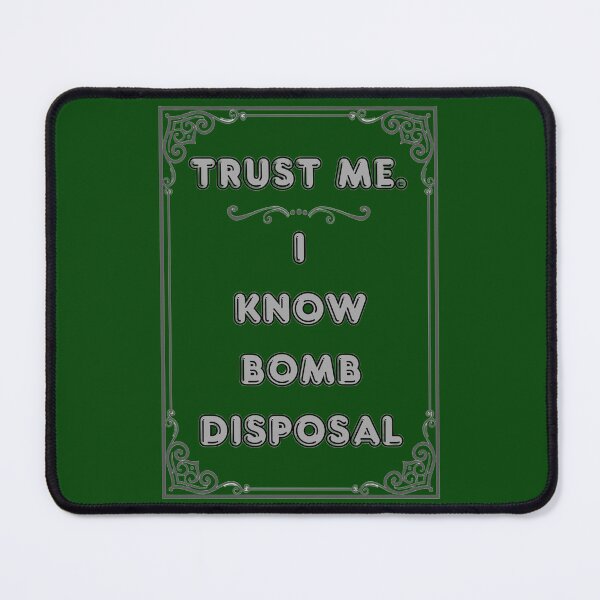 Item preview, TRUST ME. I KNOW BOMB DISPOSAL designed and sold by Ferndragons.