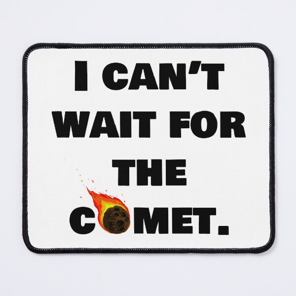 Item preview, I CAN'T WAIT FOR THE COMET designed and sold by PsilocyBram.