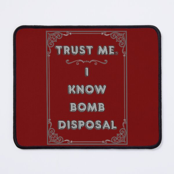 Item preview, TRUST ME. I KNOW BOMB DISPOSAL designed and sold by Ferndragons.