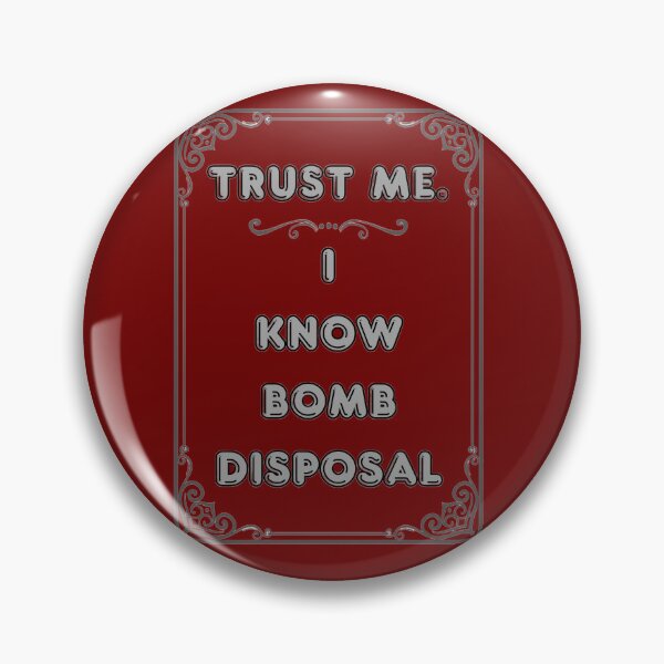 Item preview, TRUST ME. I KNOW BOMB DISPOSAL designed and sold by Ferndragons.