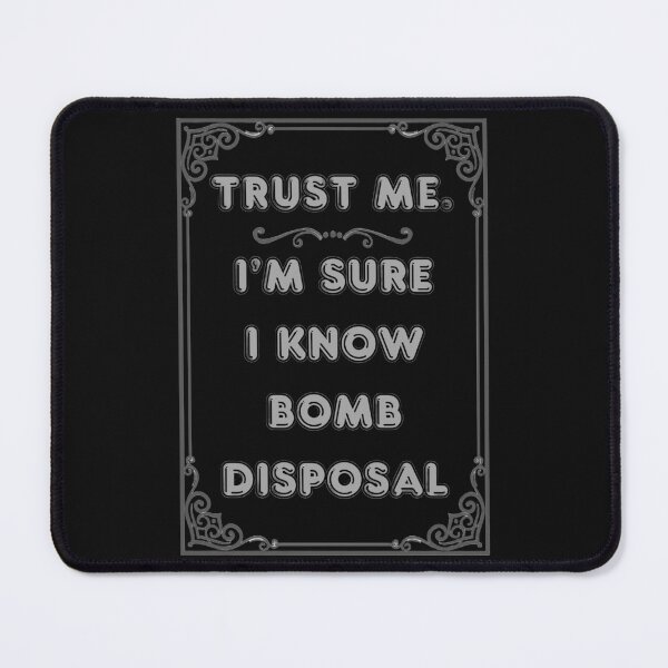 Item preview, TRUST ME. I'M SURE I KNOW BOMB DISPOSL designed and sold by Ferndragons.