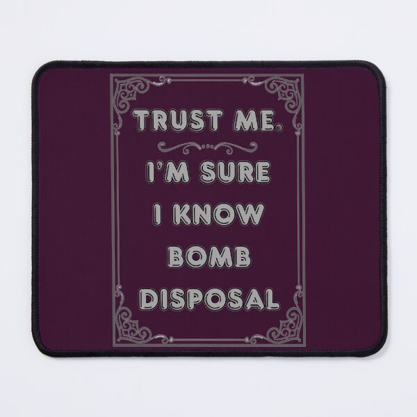 Item preview, TRUST ME. I'M SURE I KNOW BOMB DISPOSAL designed and sold by Ferndragons.
