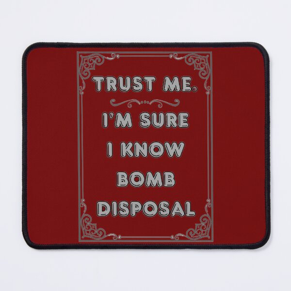 Item preview, TRUST ME. I'M SURE I KNOW BOMB DISPOSAL designed and sold by Ferndragons.