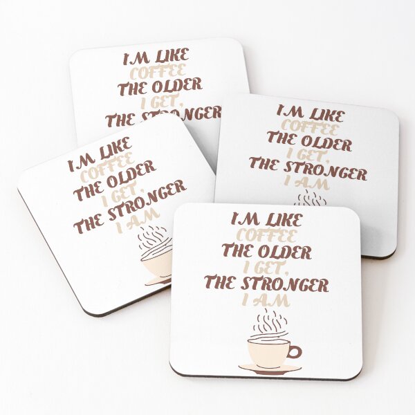 Item preview, I'm Like Coffee – The Older I Get, The Stronger I Am designed and sold by Mdozet.