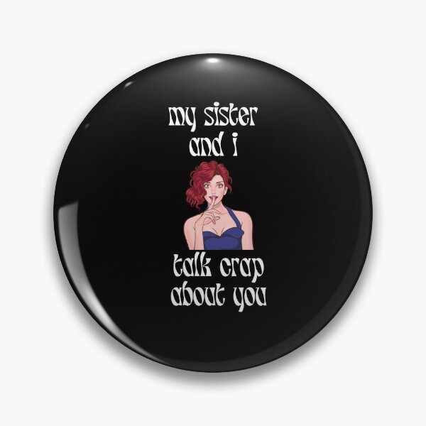Item preview, My Sister and I Talk Crap About You Funny Family Humor Gossip designed and sold by MagicSD Designs.