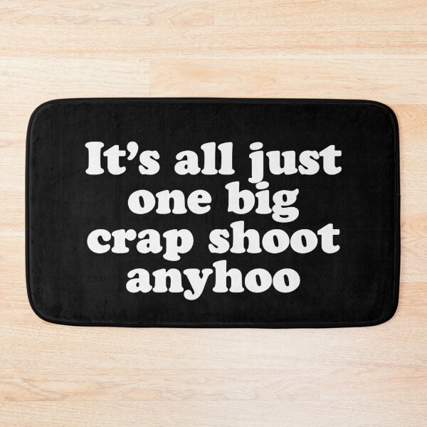 Item preview, It's all just one big crap shoot anyhoo designed and sold by Ch2Trillion.