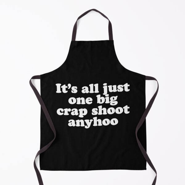Item preview, It's all just one big crap shoot anyhoo designed and sold by Ch2Trillion.
