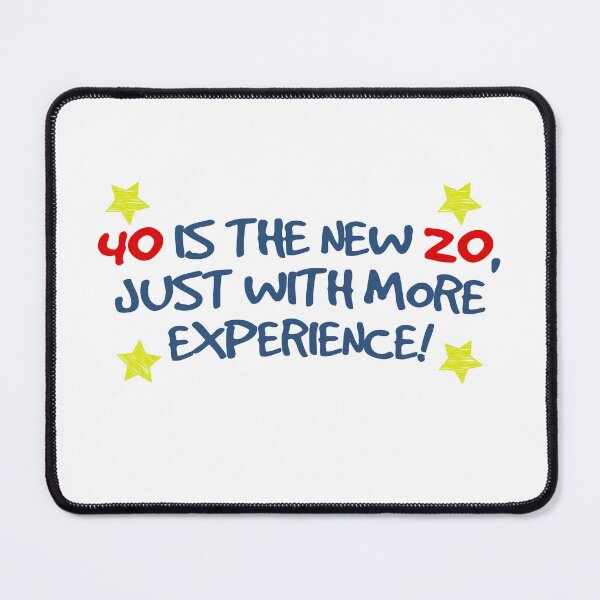 Item preview, 40 is the New 20, Just with More Experience designed and sold by Mdozet.