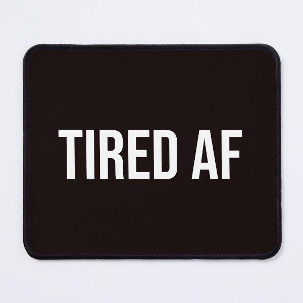 Item preview, Tired AF designed and sold by stuffaf.