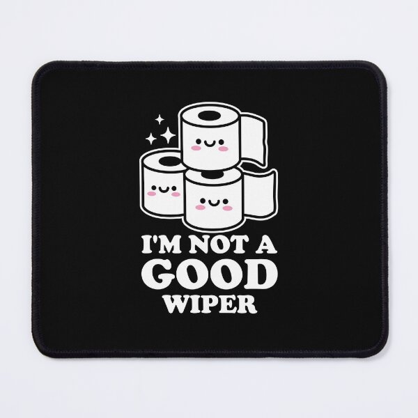 Item preview, I'm Not A Good Wiper designed and sold by NQArtist.