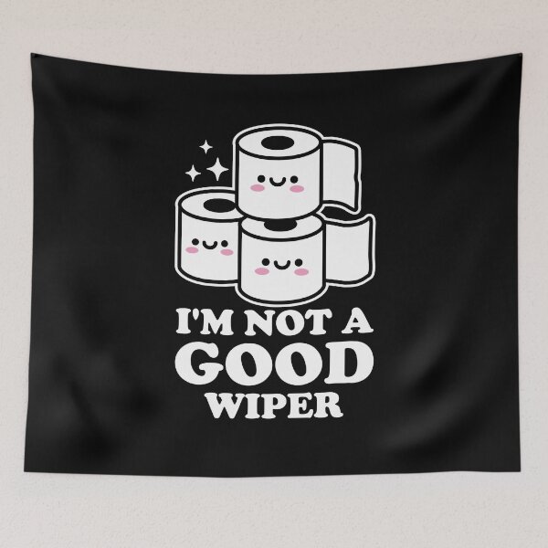 Item preview, I'm Not A Good Wiper designed and sold by NQArtist.