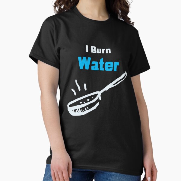 Item preview, I Burn Water designed and sold by KopyKatz.