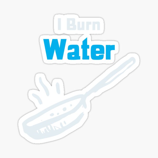 Item preview, I Burn Water designed and sold by KopyKatz.