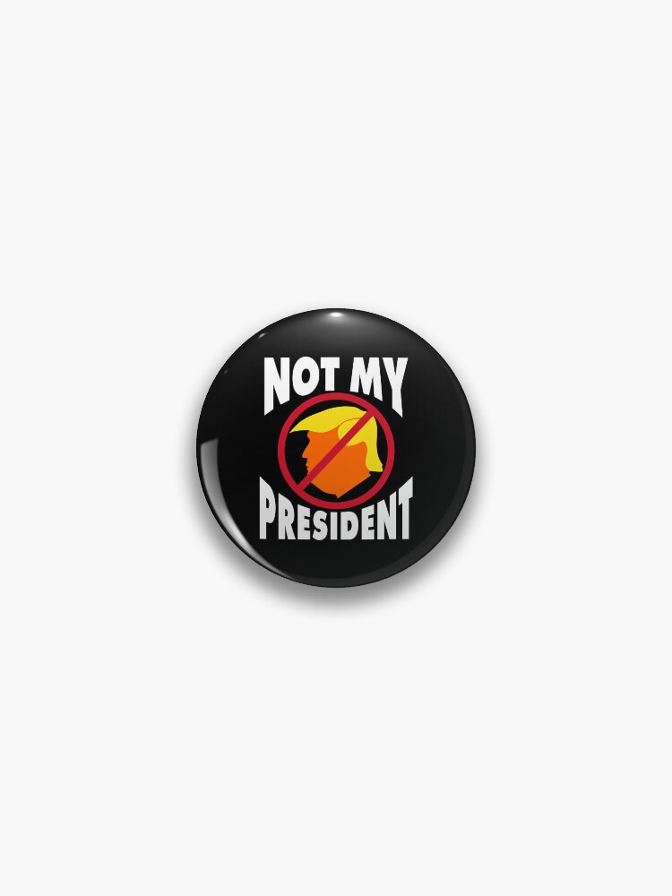 Thumbnail 1 of 3, Pin, Trump Not My President designed and sold by EthosWear.