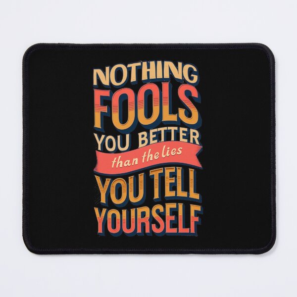 Item preview, Nothing Fools Better Than the Lies You Tell Yourself designed and sold by SamSupershirt.