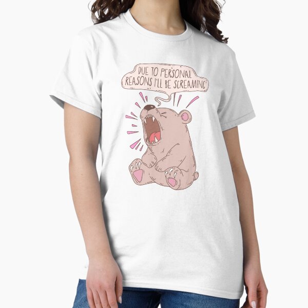Item preview, Due to personal reasons I’ll be screaming - bear designed and sold by Jess.a.creates.