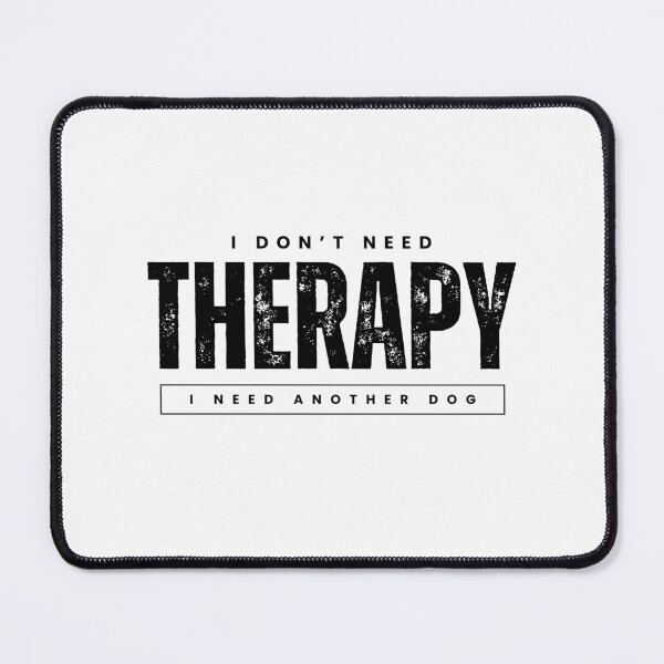 Item preview, I Dont Need Therapy, I need Another Dog designed and sold by Urbanwraps.