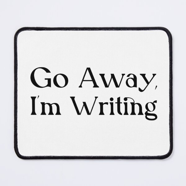Item preview, Go Away, I'm Writing designed and sold by pixelsartp.