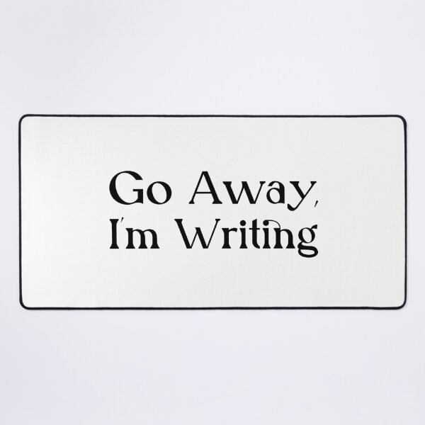 Item preview, Go Away, I'm Writing designed and sold by pixelsartp.