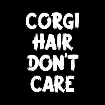 Corgi Hair Don T Care T Shirt By Teesaurus Redbubble