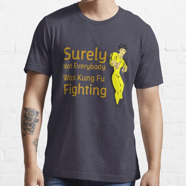  surely Not Everybody Was Kung Fu Fighting quote funny saying kung fu  Gift For Brother Gift for sister Best Friend Quotes Gift Gift For Boyfriend   Essential T-Shirt