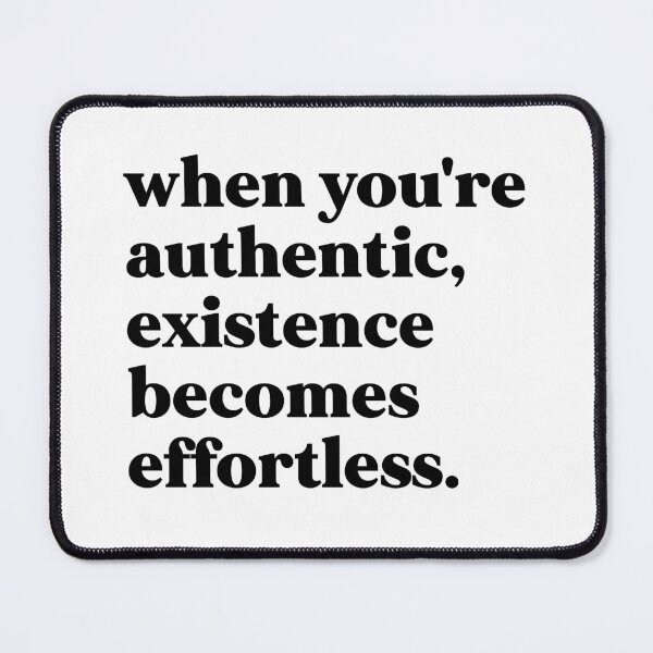 Item preview, when you're authentic, existence becomes effortless designed and sold by weirdly weird.