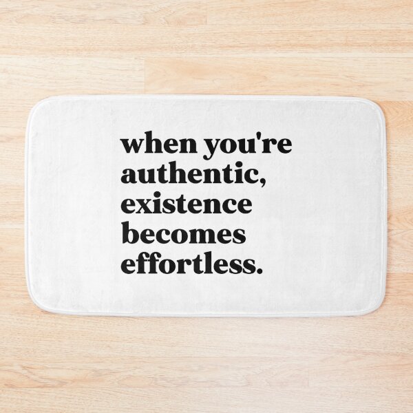 Item preview, when you're authentic, existence becomes effortless designed and sold by weirdly weird.