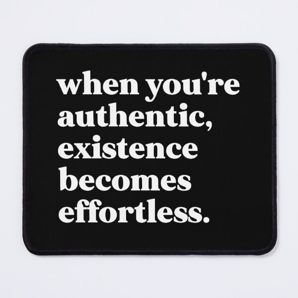 Item preview, when you're authentic, existence becomes effortless designed and sold by weirdly weird.