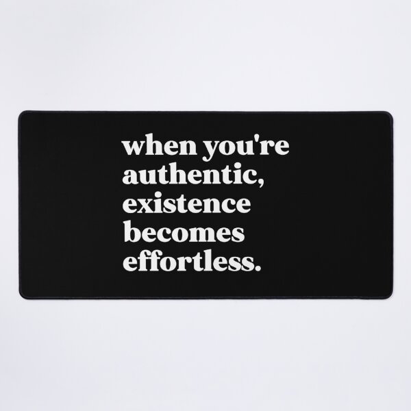 Item preview, when you're authentic, existence becomes effortless designed and sold by weirdly weird.