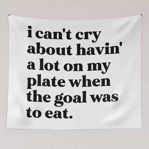 Item preview, i can't cry about having a lot on my plate when the goal was to eat designed and sold by weirdly weird.