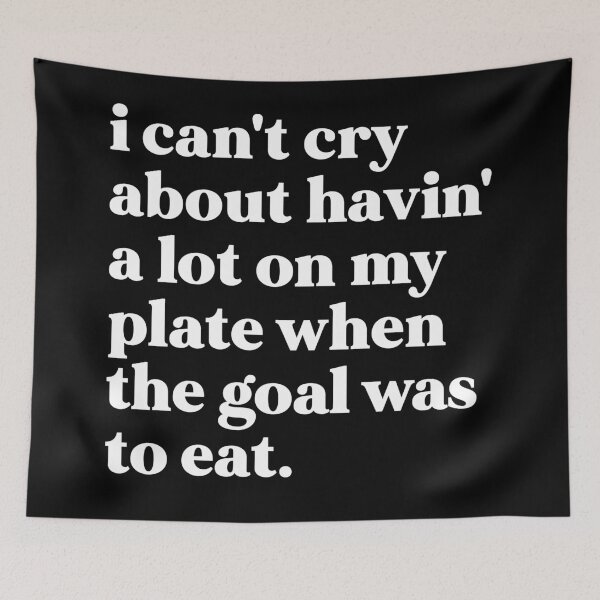 Item preview, i can't cry about having a lot on my plate when the goal was to eat designed and sold by weirdly weird.
