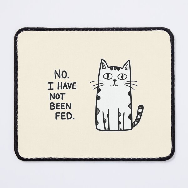 Item preview, No I Have Not Been Fed Funny Cat Design designed and sold by Dream-Fab.