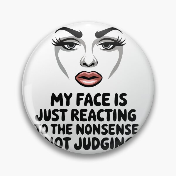 Item preview, My face is just reacting to the nonsense, not judging. designed and sold by VisualArtsOasis.