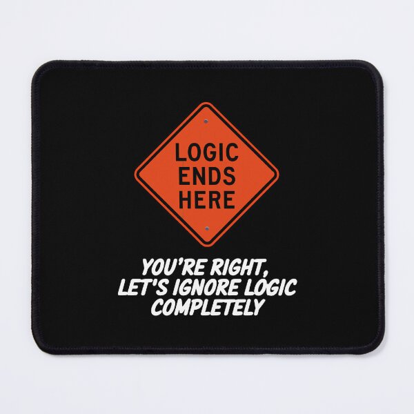 Item preview, Funny Logic Ends Here Design - Let’s Ignore Logic Completely designed and sold by VisualArtsOasis.