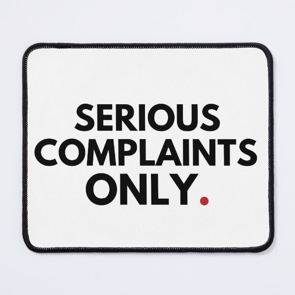 Item preview,  Serious Complaints Only, Sarcastic designed and sold by Anniko Art Studio.