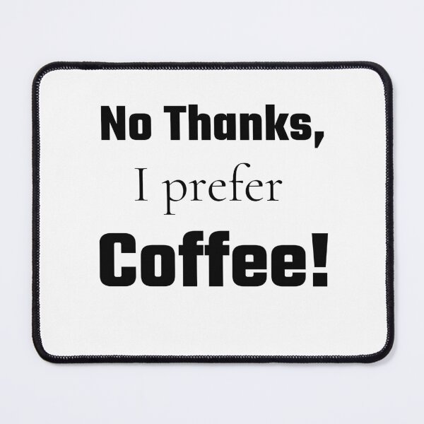Item preview, No Thanks, I Prefer Coffee! design designed and sold by gentdesigns.