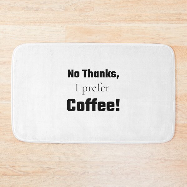 Item preview, No Thanks, I Prefer Coffee! design designed and sold by gentdesigns.