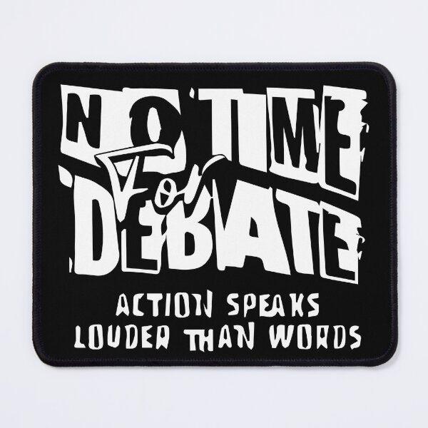 Item preview, No Time for Debate, Actions speak louder than words designed and sold by samwash.