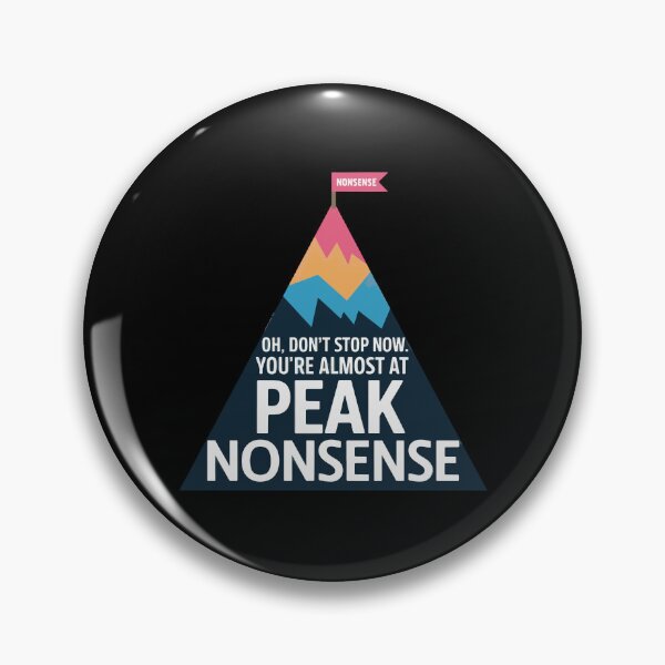 Item preview, “Oh, don’t stop now. You’re almost at peak nonsense.” designed and sold by VisualArtsOasis.