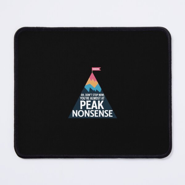 Item preview, “Oh, don’t stop now. You’re almost at peak nonsense.” designed and sold by VisualArtsOasis.